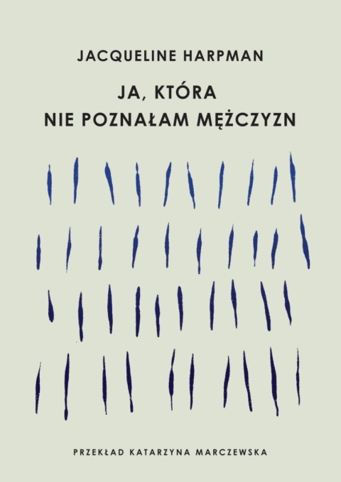 Ja, która nie poznałam mężczyzn Jacqueline Harpman