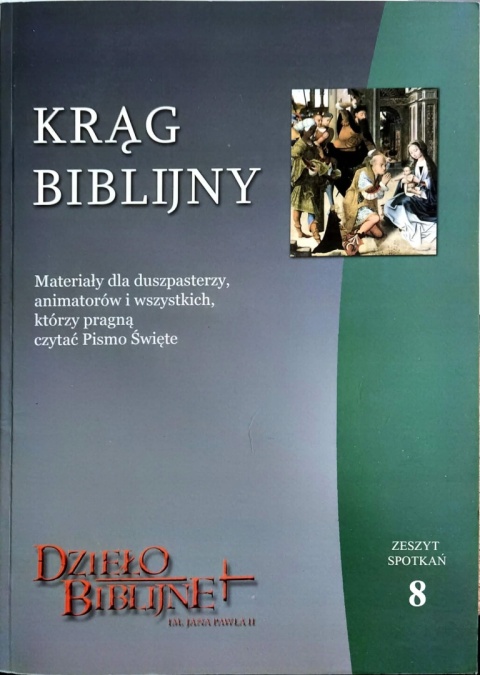 KRĄG BIBLIJNY 8 MATERIAŁY DLA DUSZPASTERZY, ANIMATORÓW I WSZYSTKICH