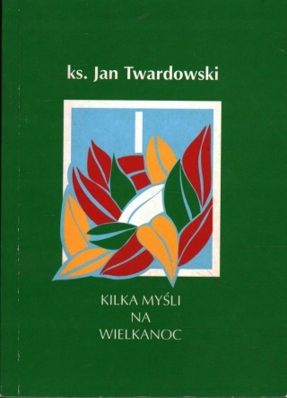 Kilka myśli na Wielkanoc Jan Twardowski