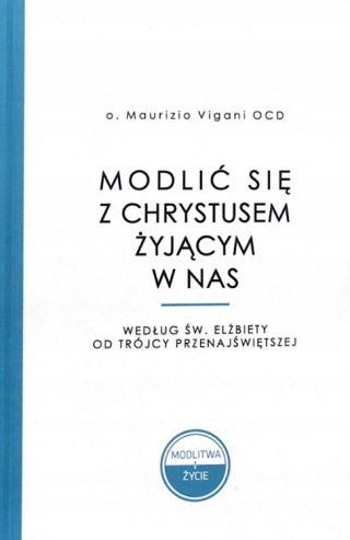Modlić się z Chrystusem żyjącym w nas o. Maurizio Vigani OCD