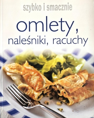 OMLETY, NALEŚNIKI, RACUCHY. SMACZNIE I ZDROWO Praca zbiorowa