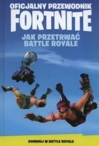 Oficjalny Przewodnik Fortnite Jak Przetrwać Battle Royale Praca zbiorowa