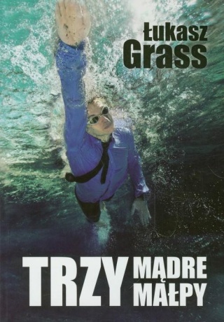 Trzy mądre małpy Łukasz Grass