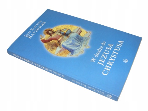 W drodze do Jezusa Chrystusa Joseph Ratzinger