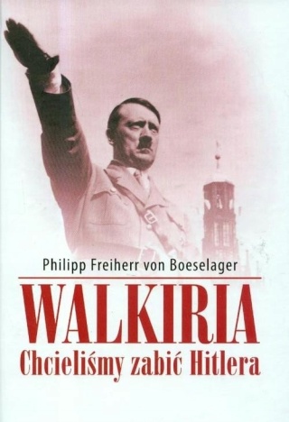 Walkiria Chcieliśmy zabić Hitlera Philipp Freiherr von Boeselager