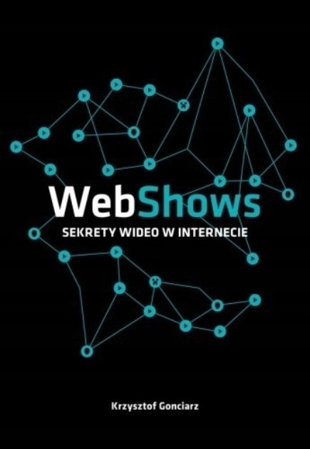 WebShows sekrety wideo w internecie Krzysztof Gonciarz