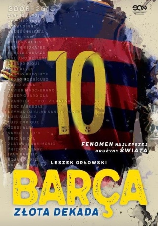 Barça. Złota dekada Leszek Orłowski