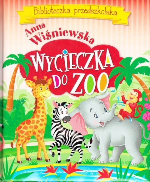 Biblioteczka przedszkolaka. Wycieczka do ZOO Anna Wiśniewska