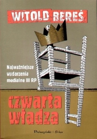 Czwarta władza: najważniejsze wydarzenia medialne III RP Witold Bereś