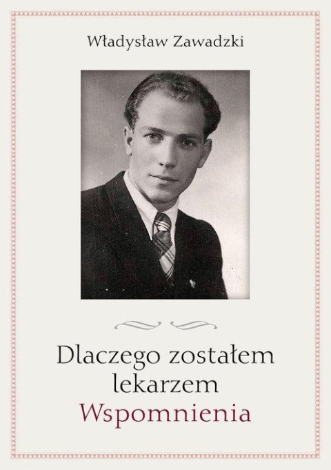 Dlaczego zostałem lekarzem Władysław Zawadzki