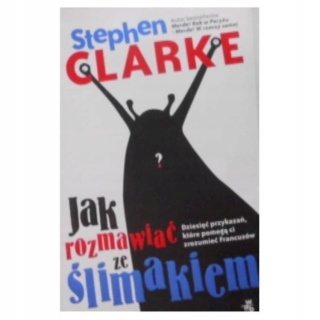 Jak rozmawiać ze ślimakiem Stephen Clarke