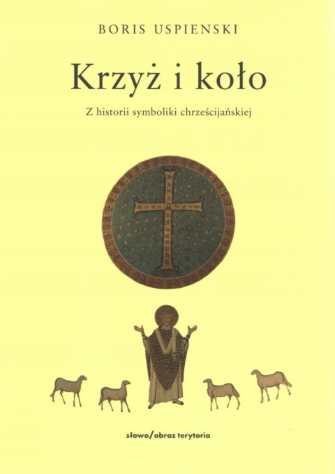 Krzyż i koło. Z historii symboliki chrześcijańskiej Boris Uspienski