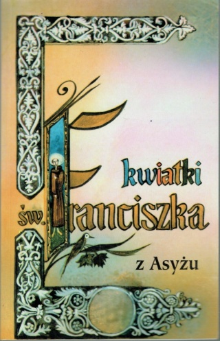 Kwiatki św. Franciszka z Asyżu św. Franciszek z Asyżu