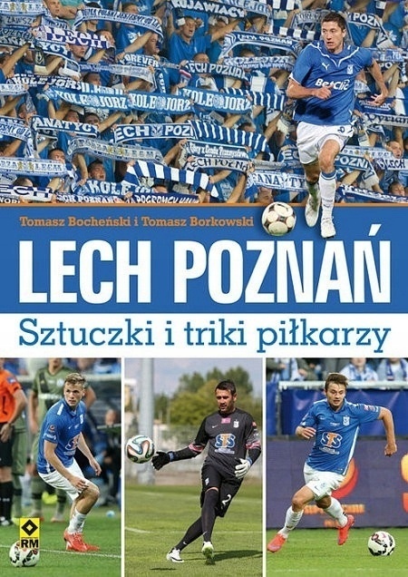 LECH POZNAŃ. SZTUCZKI I TRIKI PIŁKARZY Praca zbiorowa