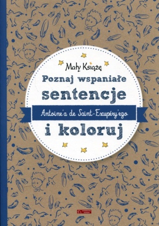 Mały Książę. Poznaj wspaniałe sentencje Antone`a de Saint-Exupery`ego