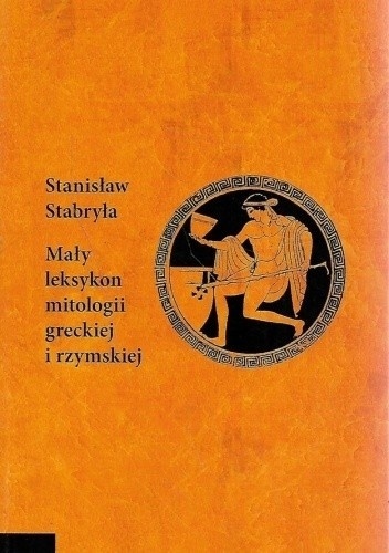 Mały leksykon mitologii greckiej i rzymskiej Stanisław Stabryła
