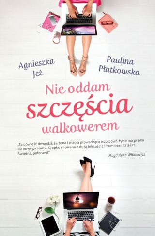 Nie oddam szczęścia walkowerem Agnieszka Jeż, Paulina Płatkowska