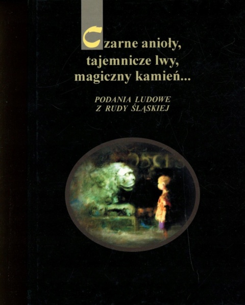 Podania ludowe z Rudy Śląskiej Czarne anioły, tajemnicze lwy, magiczny
