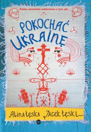 Pokochać Ukrainę Alina Łęska, Jacek Łęski