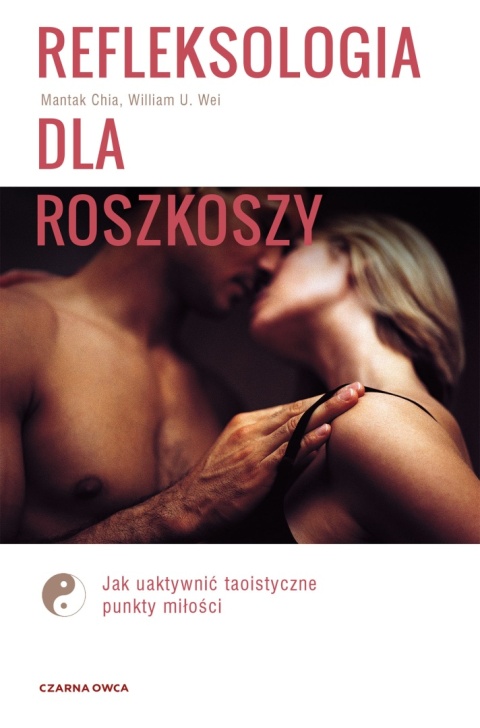 Refleksologia dla rozkoszy Mantak Chia, William U. Wei