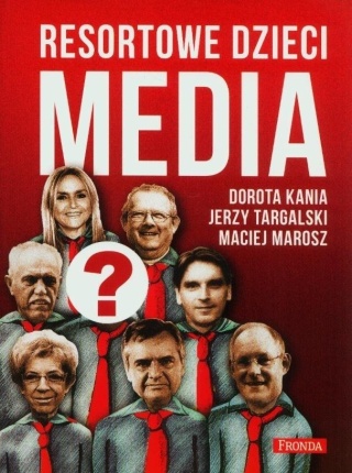 Resortowe dzieci. Media Dorota Kania, Jerzy Targalski, Maciej Marosz