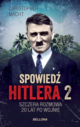 Spowiedź Hitlera 2. Szczera rozmowa 20 lat po wojnie Christopher Macht
