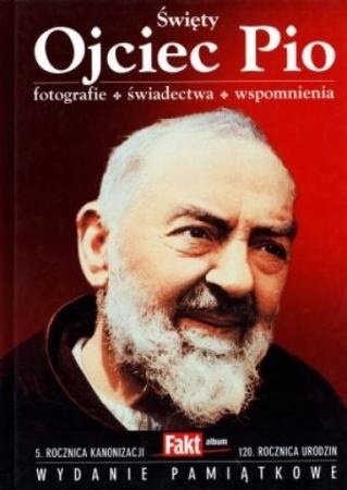 Święty ojciec Pio. Fotografie, świadectwa, wspomnienia Praca zbiorowa