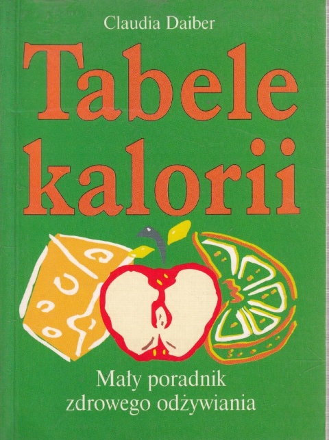 Tabele kalorii. Mały poradnik zdrowego odżywiania Claudia Daiber