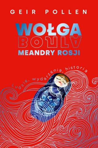 Wołga. Meandry Rosji Geir Pollen
