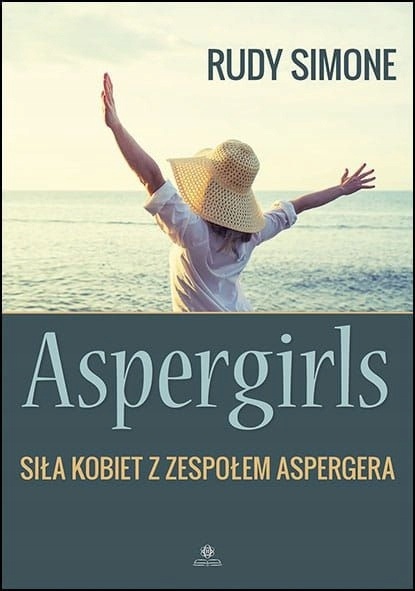Aspergirls Siła kobiet z zespołem Aspergera Simone Rudy