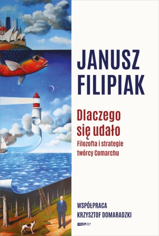 Dlaczego się udało Filozofia i strategie twórcy Comarchu Janusz Filipiak