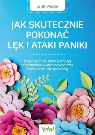 Jak skutecznie pokonać lęk i ataki paniki Jill Weber