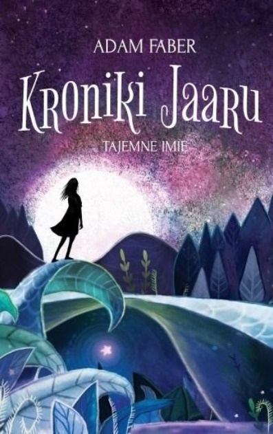 Kronika Jaaru Tom 4 Tajemne imię Adam Faber