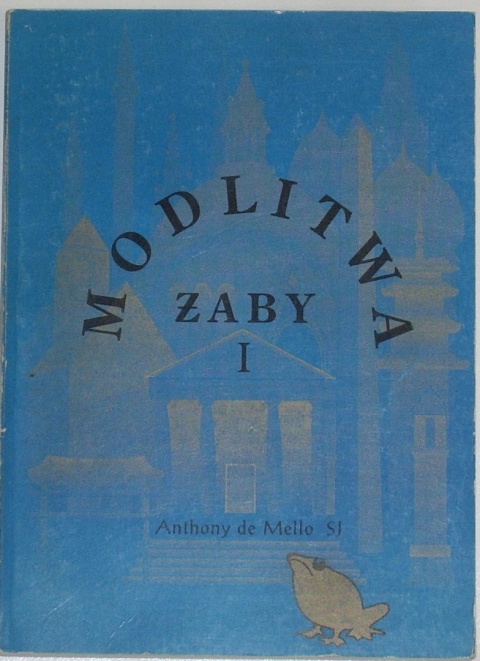 Modlitwa żaby: księga opowiadań medytacyjnych. Tom 1 Anthony De Mello