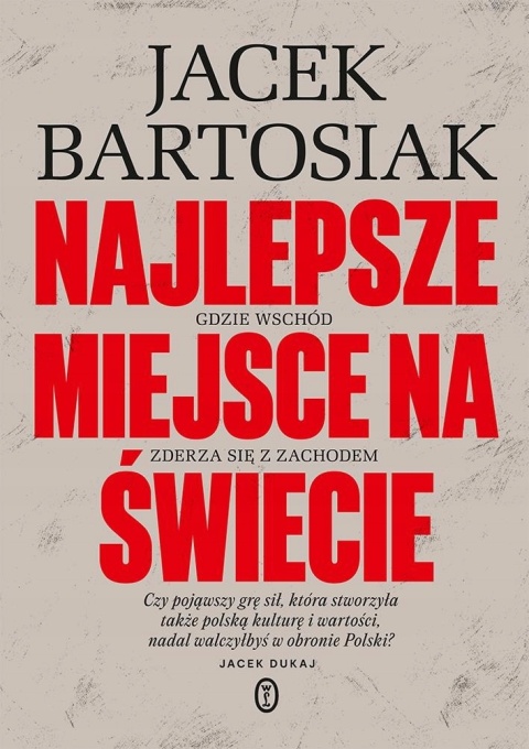 Najlepsze miejsce na świecie Jacek Bartosiak
