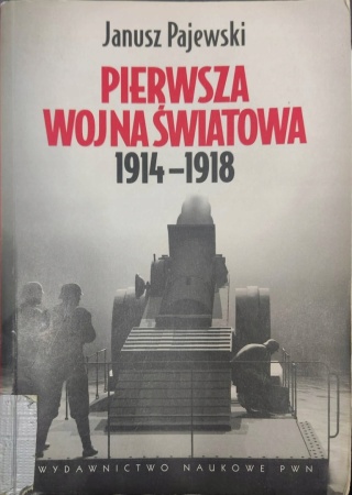 Pierwsza wojna światowa 1914-1918 Janusz Pajewski