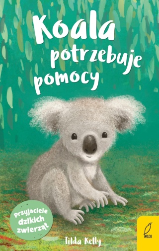 Przyjaciele dzikich zwierząt. Koala potrzebuje pomocy Kelly Tilda