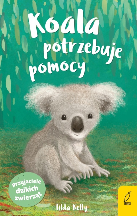 Przyjaciele dzikich zwierząt. Koala potrzebuje pomocy Kelly Tilda