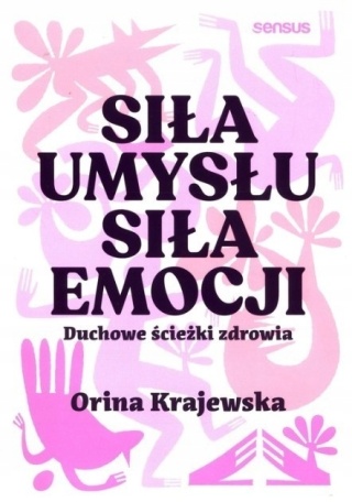Siła umysłu Siła emocji Duchowe ścieżki zdrowia Orina Krajewska