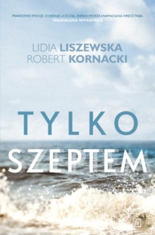 Tylko szeptem Lidia Liszewska, Robert Kornacki
