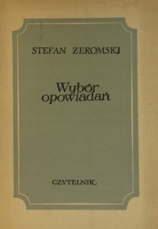 WYBÓR OPOWIADAŃ - ZAPOMNIENIE, ZMIERZCH, ZŁE PRZECZUCIE STEFAN ŻEROMSKI
