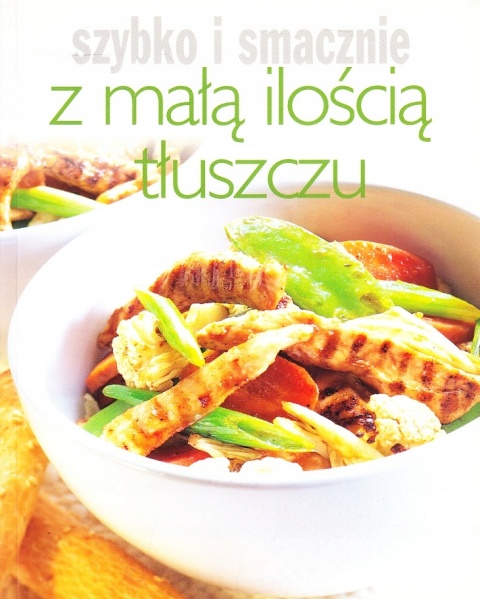 Z małą ilością tłuszczu Szybko i smacznie Praca zbiorowa