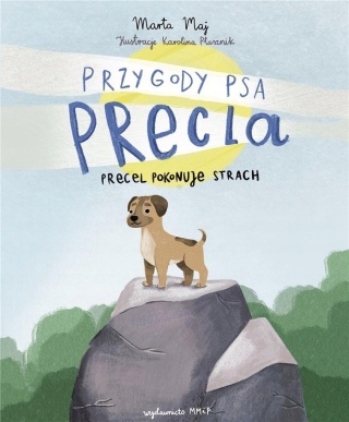 Przygoda psa Precla T.1 Precel pokonuje strach Marta Maj