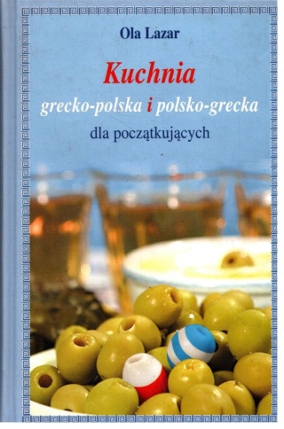 Kuchnia grecko-polska i polsko-grecka dla początkujących Lazar Ola