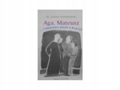 Aga, Mateusz .. i mnóstwo pytań o Kościół Łukasz Kamykowski